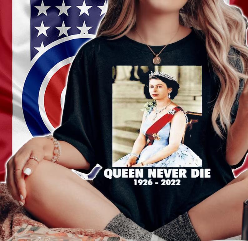 Queen Never Die Sad Day In England Cry Queen Elizabeth T-Shirt t-shirt woman shirt