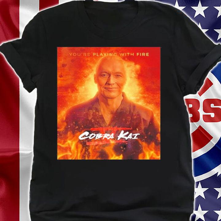 Cobra Kai Season 5 Poster You're Playing With Fire Movie Shirt t-shirt