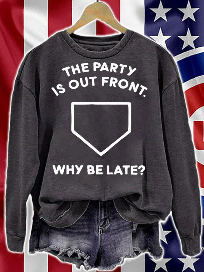 The Party Is Out Front Why Be Late T-Shirt t-shirt sweatshirt