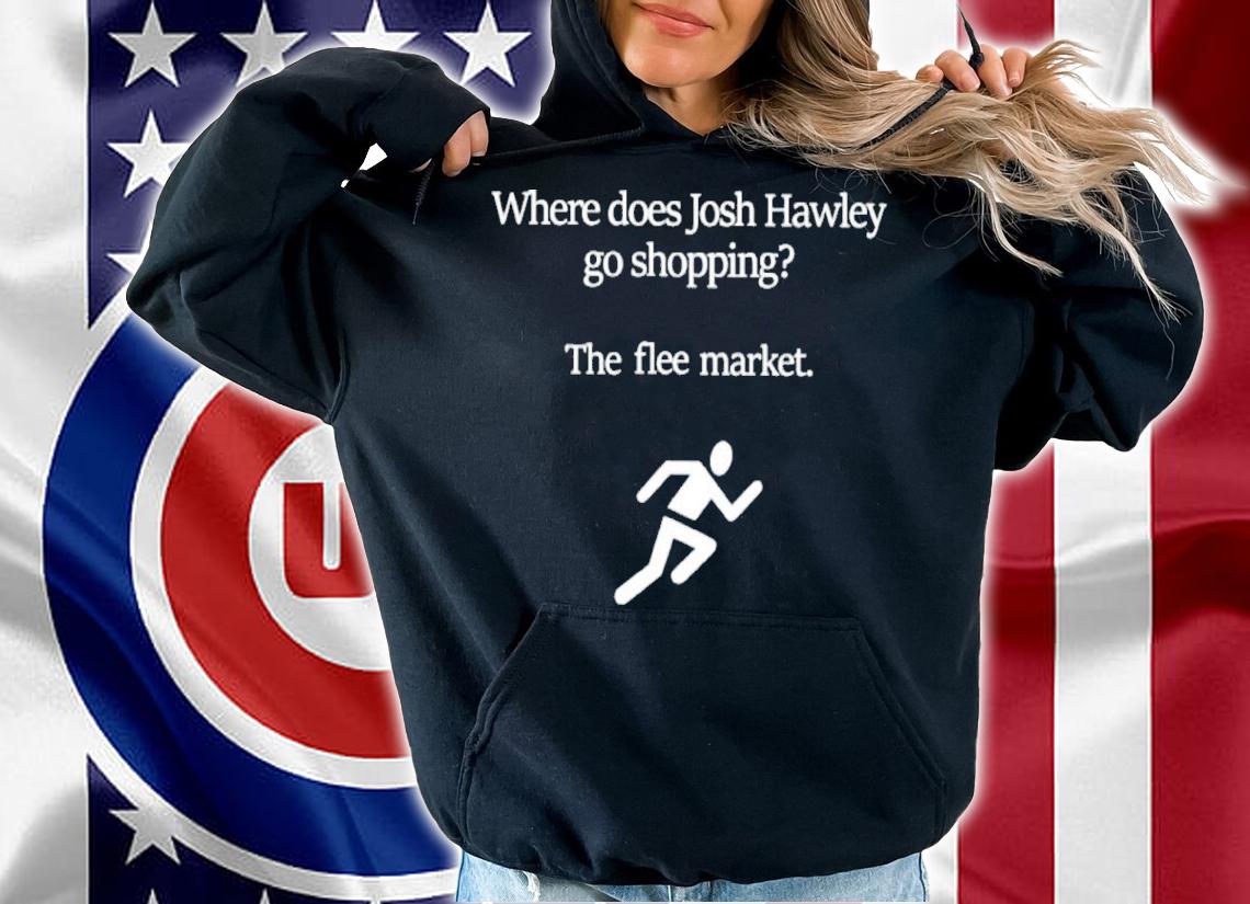 Where Does Josh Hawley Go Shopping The Flee Market Shirt t-shirt