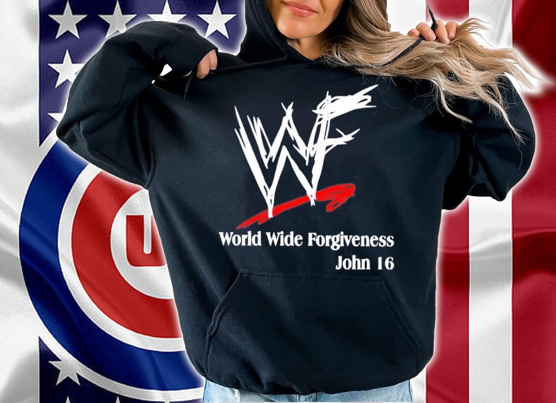 WWE World Wide Forgiveness John 16 T-Shirt t-shirt hoodie