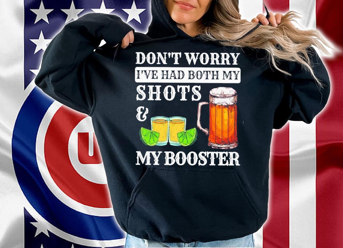 Don't Worry I've Had Both My Shots And My Booster T-Shirt t-shirt hoodie