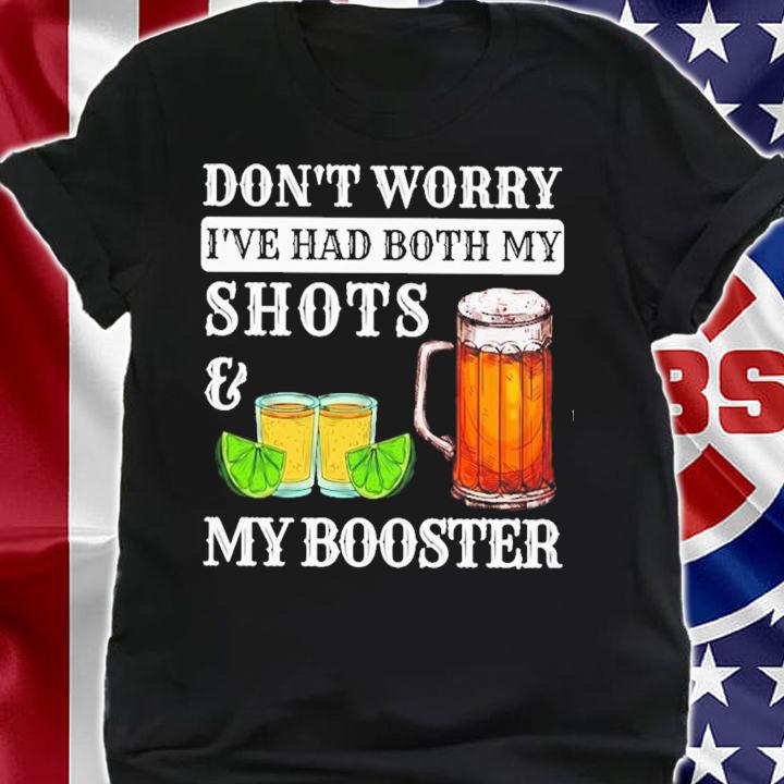Don't Worry I've Had Both My Shots And My Booster T-Shirt t-shirt shirt