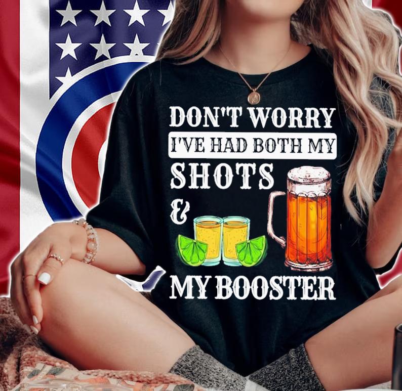 Don't Worry I've Had Both My Shots And My Booster T-Shirt t-shirt woman shirt