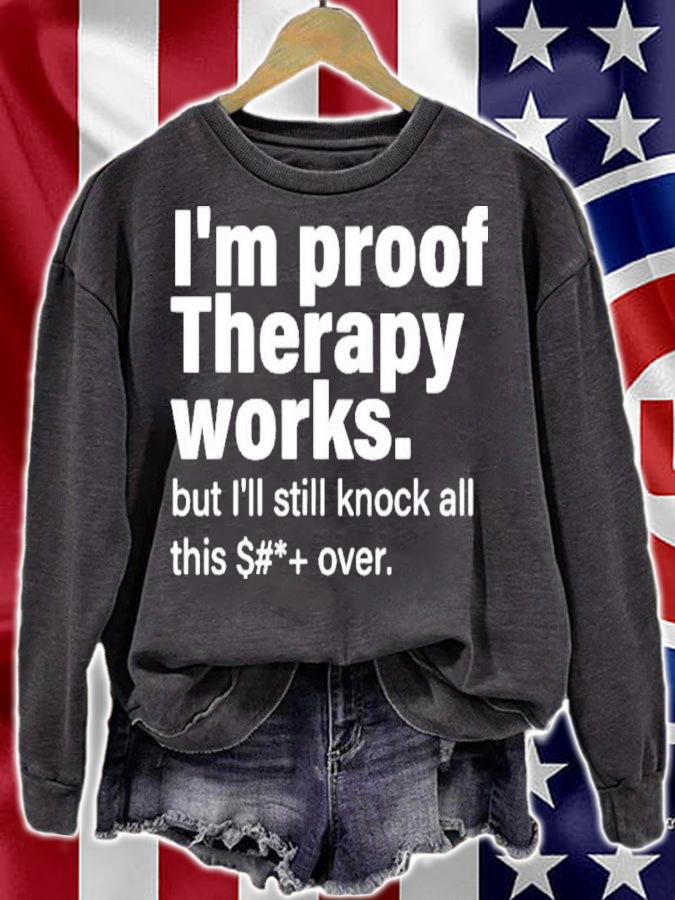I'm Proof Therapy Works But I'll Still Knock All This Shit Over Shirt t-shirt sweatshirt