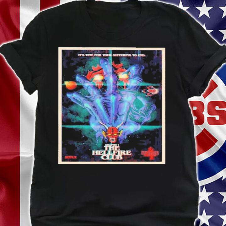 It's Time For Your Suffering To End The Hellfire Club Shirt t-shirt