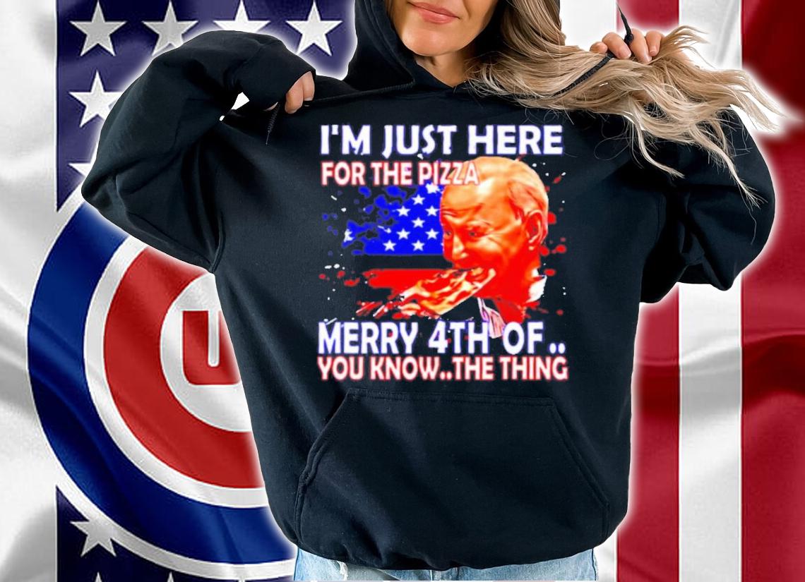 Joe Biden I'm Here Just For Pizza Merry 4Th Of July You Know The Thing Shirt t-shirt