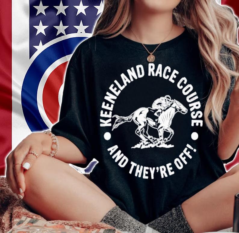 Keeneland Race Course And They're Off Horse Racing Shirt t-shirt