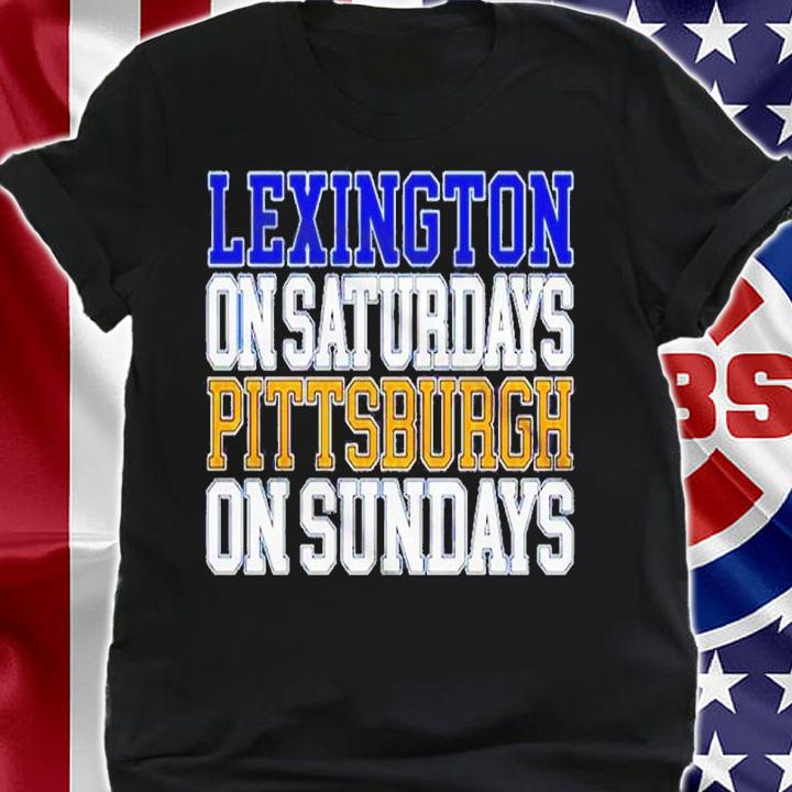 Lexington On Saturdays Pittsburgh On Sundays Shirt t-shirt