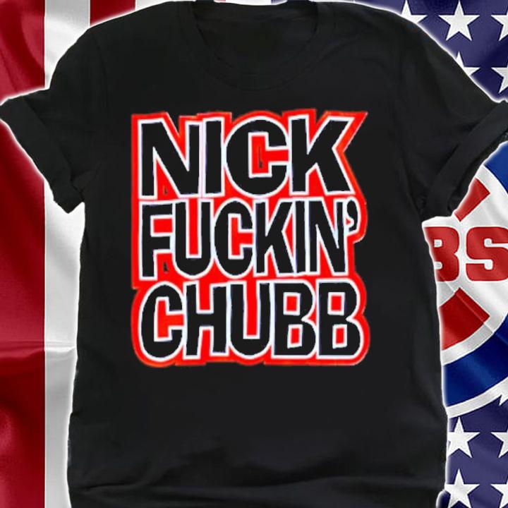 Nick Fuckin Chubb Move Bitch Get Out The Way Shirt t-shirt