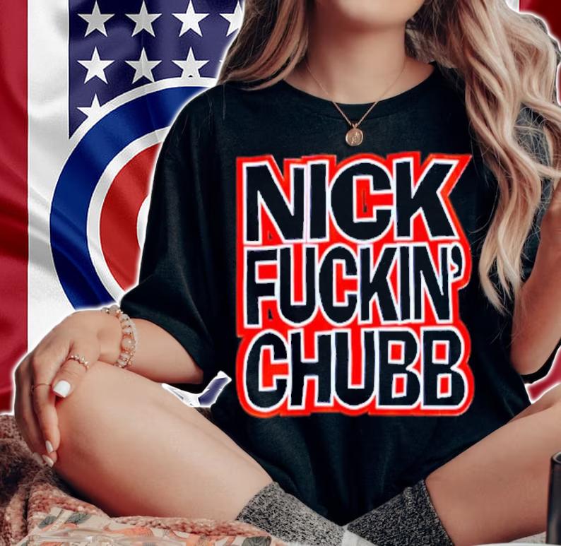Nick Fuckin Chubb Move Bitch Get Out The Way Shirt t-shirt