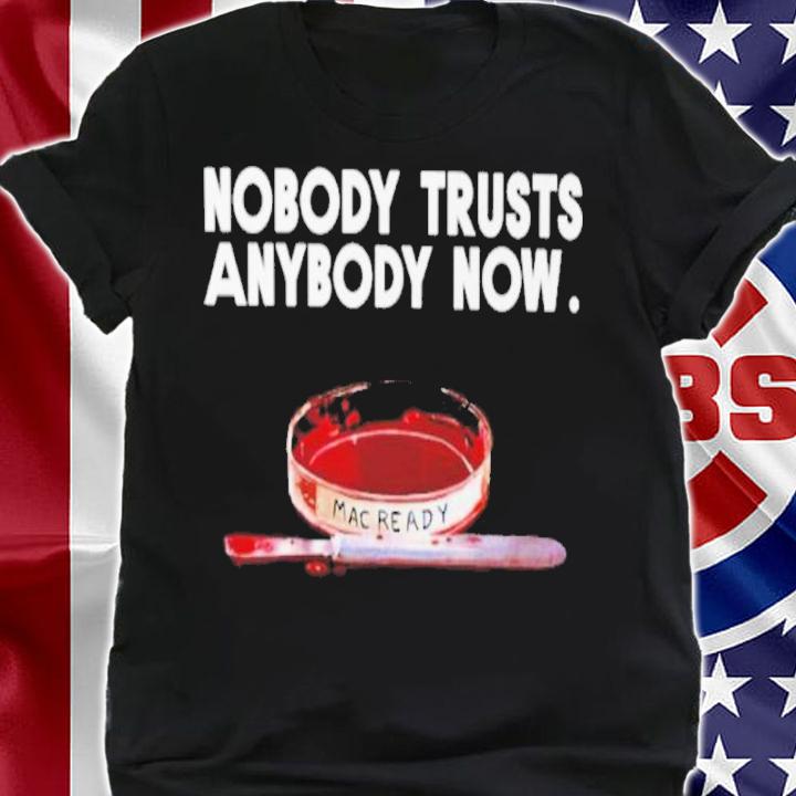 Nobody Trusts Anybody Now Kealan Patrick Burke Shirt t-shirt