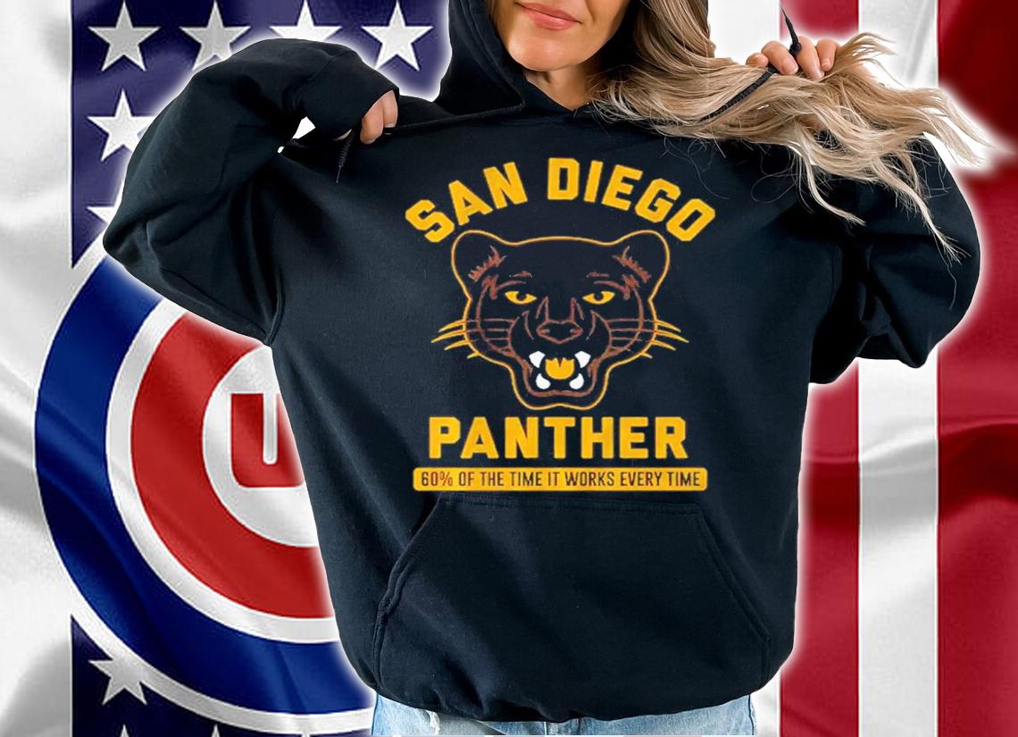 San Diego Panther 60% Of The Time It Works Every Time Shirt t-shirt hoodie