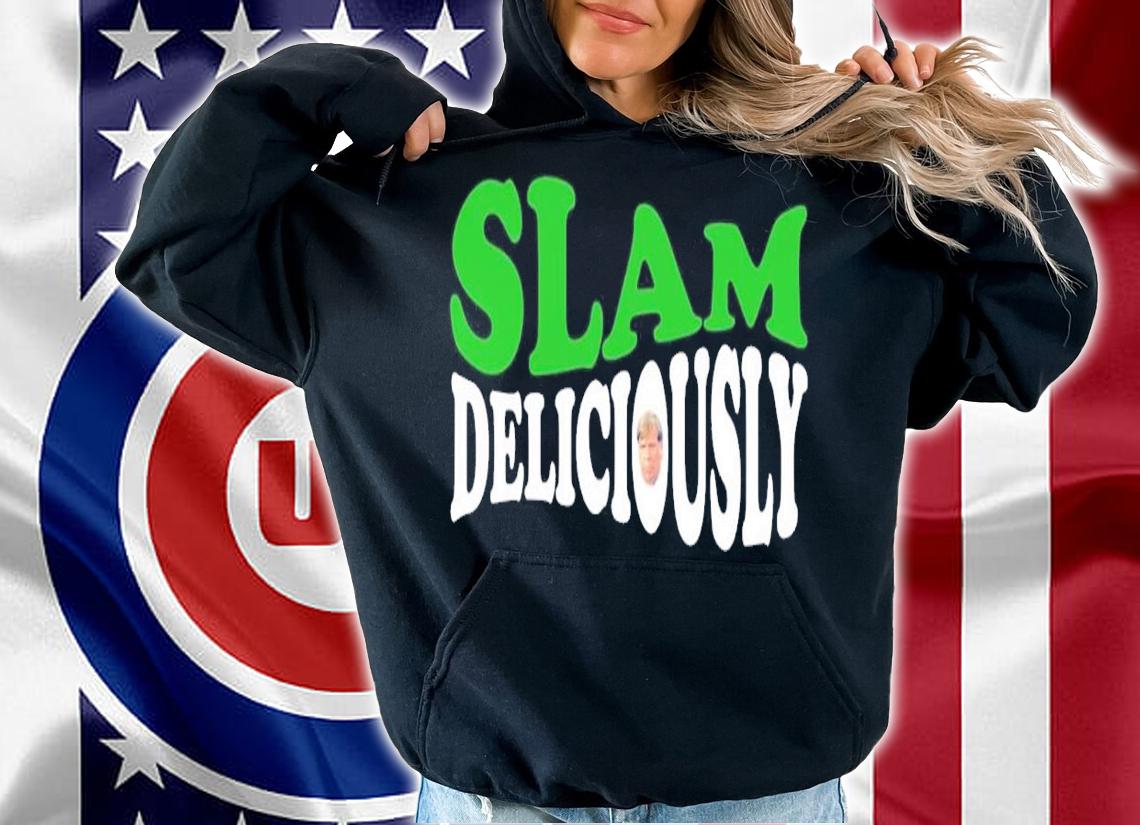 Slam deliciously shirt, hoodie, sweater and tank top t-shirt