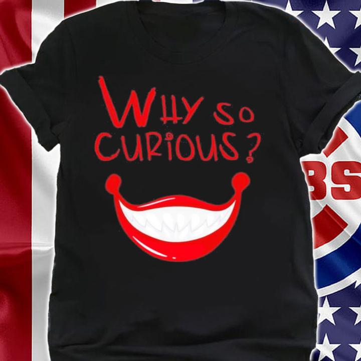 Smile Like Joker Why So Curious Shirt t-shirt shirt