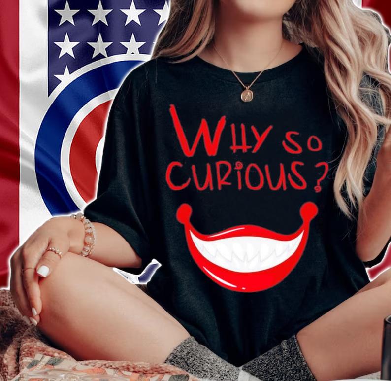 Smile Like Joker Why So Curious Shirt t-shirt woman shirt