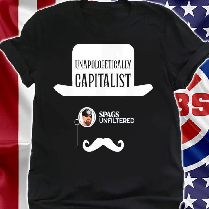 Spags Unfiltered Unapologetically Capitalist T-Shirt t-shirt shirt