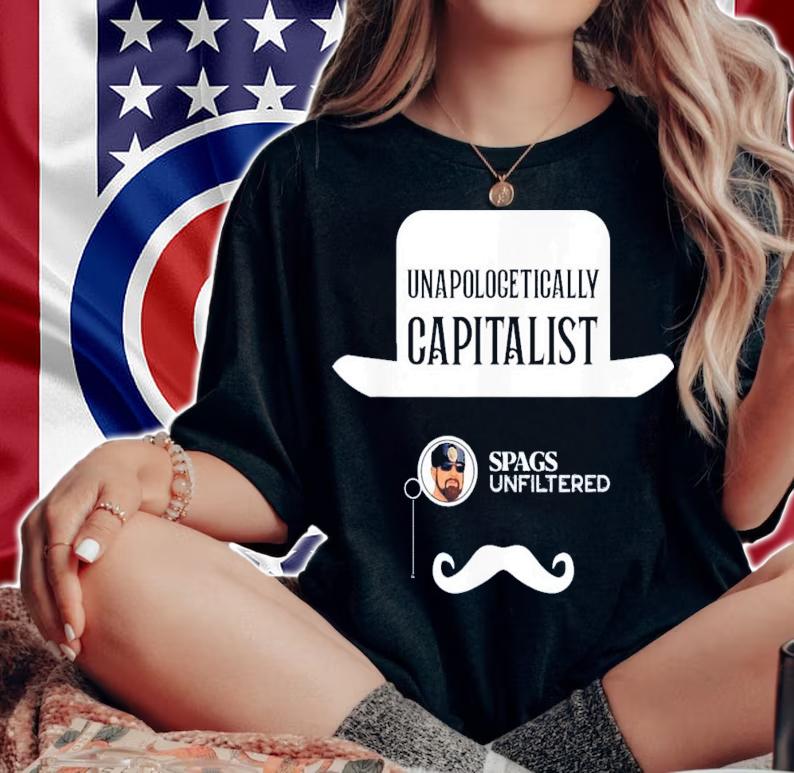 Spags Unfiltered Unapologetically Capitalist T-Shirt t-shirt woman shirt