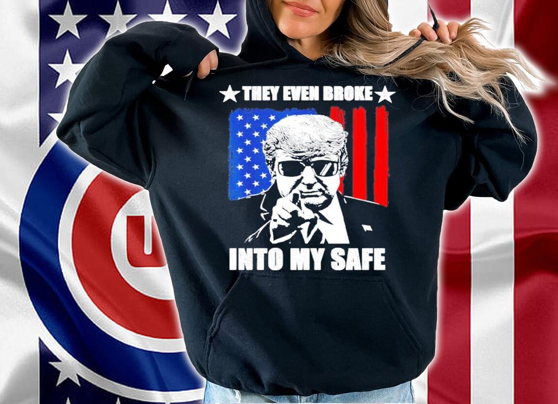 They Even Broke Into My Safe Donald Trump Shirt t-shirt