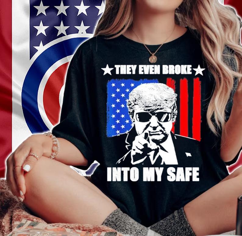 They Even Broke Into My Safe Donald Trump Shirt t-shirt
