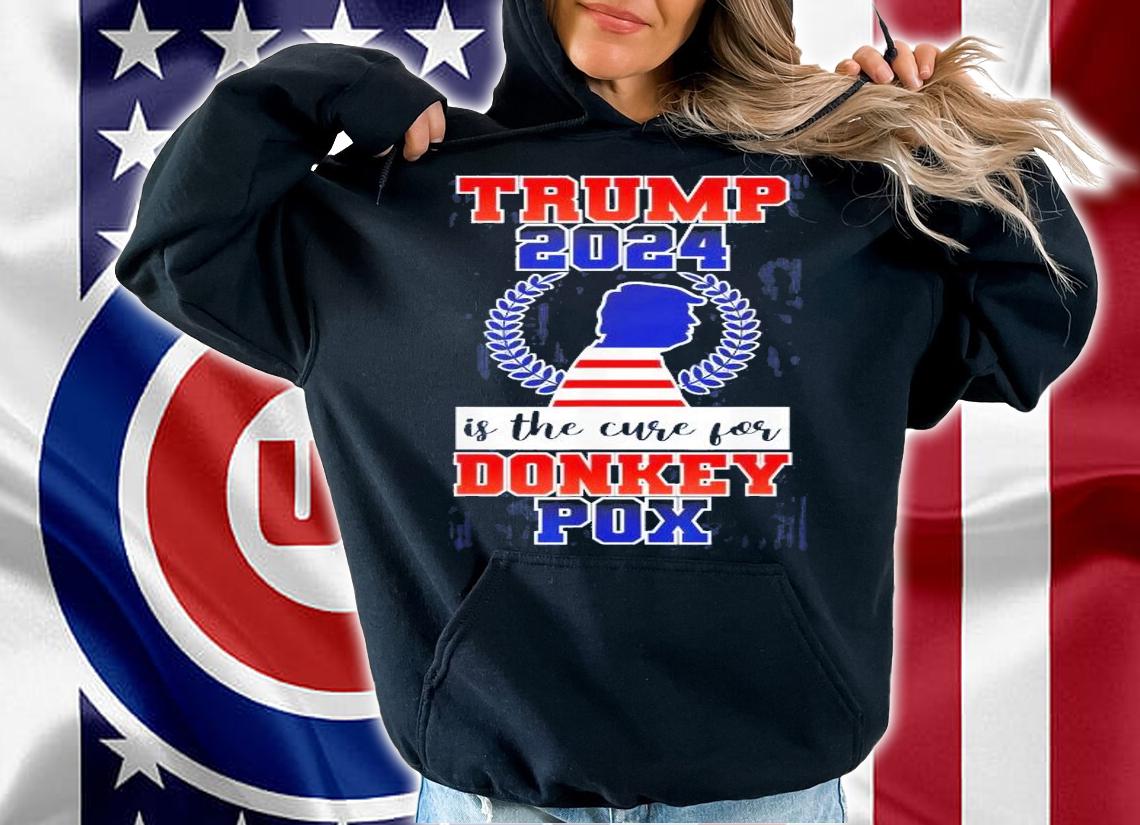Trump 2024 Is The Cure For Donkey Pox T-Shirt t-shirt hoodie