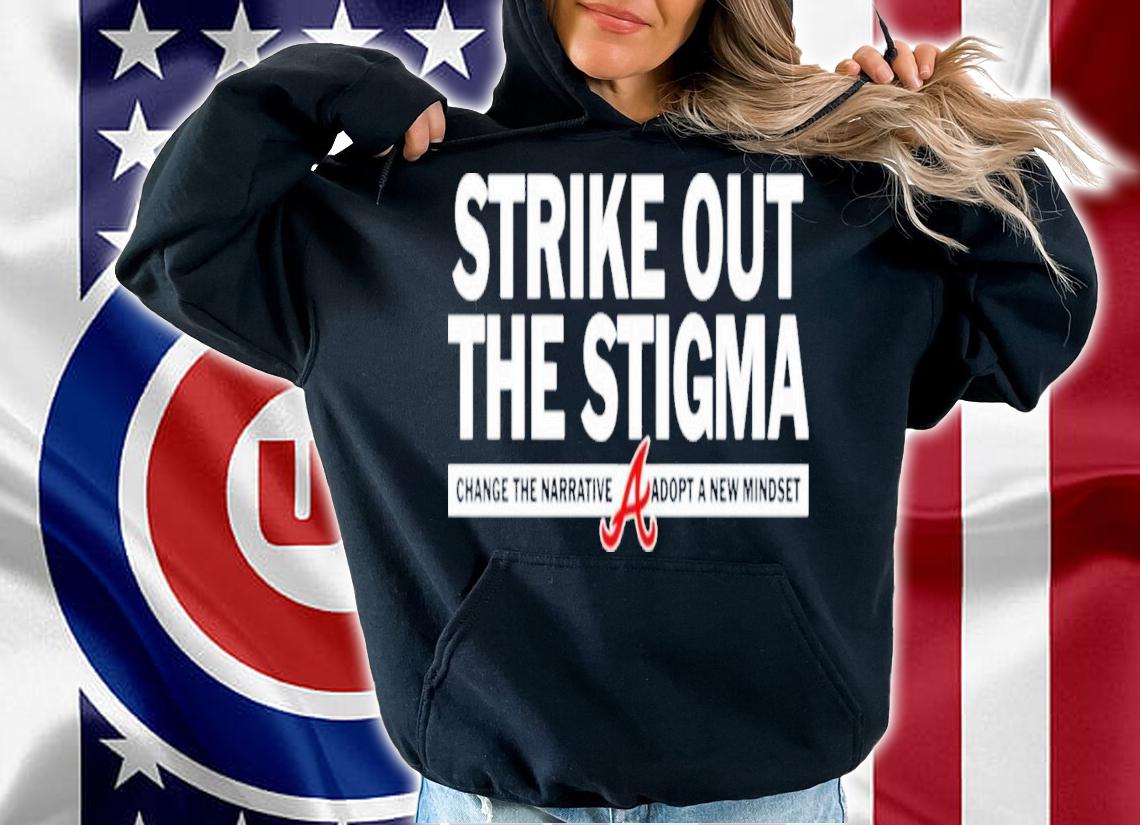 Strike Out The Stigma Change The Narrative Adopt A New Mindset Atlanta Braves T-Shirt t-shirt hoodie