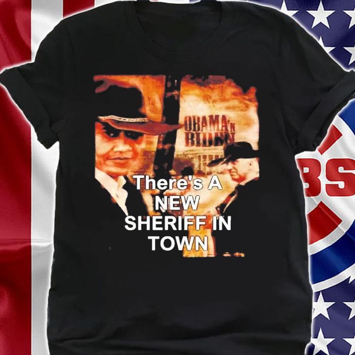 There's A New Sheriff In Town T-Shirt t-shirt shirt