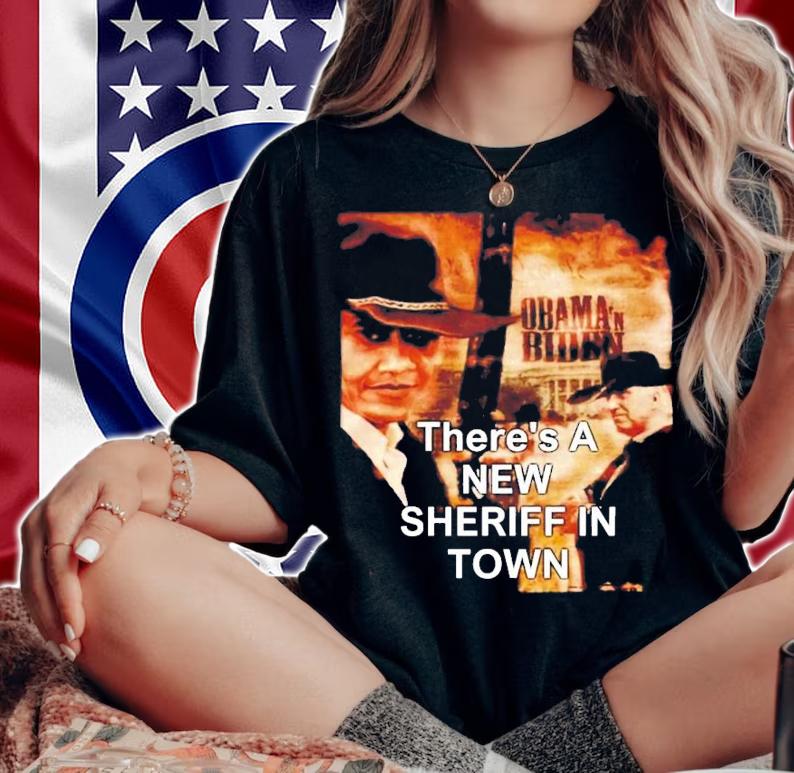 There's A New Sheriff In Town T-Shirt t-shirt woman shirt