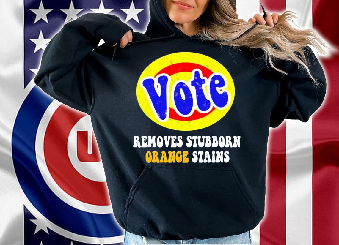 Vote Removes Stubborn Orange Stains T-Shirt t-shirt hoodie