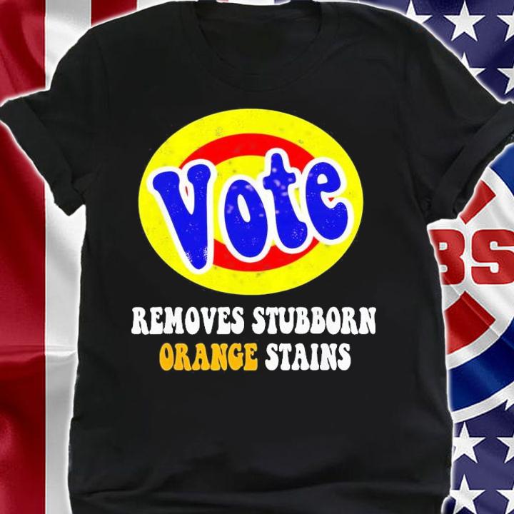 Vote Removes Stubborn Orange Stains T-Shirt t-shirt shirt