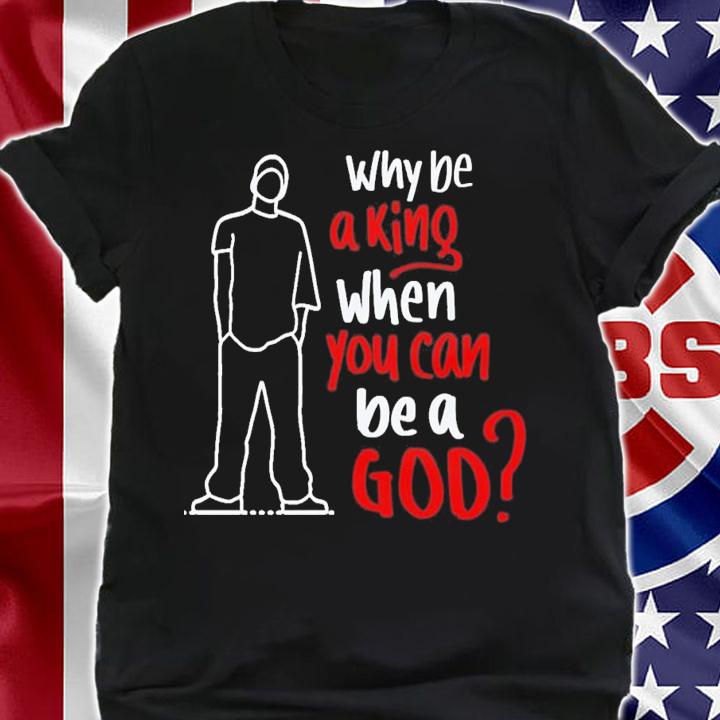 Why Be A King When You Can Be A God Rap God Eminem T-Shirt t-shirt