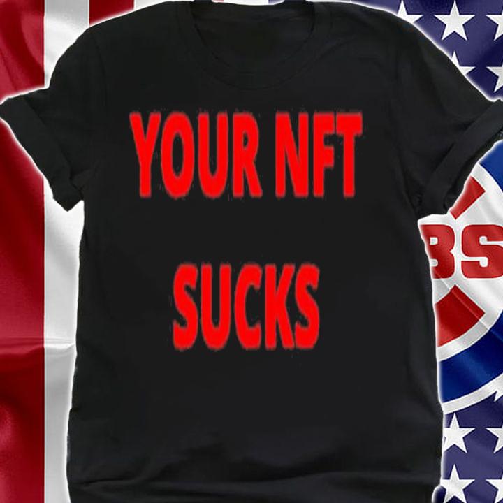 Your Nft Sucks T-shirt t-shirt