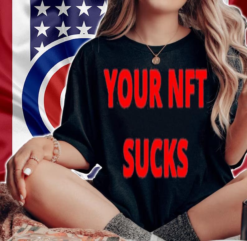Your Nft Sucks T-shirt t-shirt
