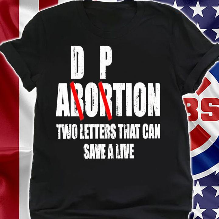 Abortion Adoption Two Letters That Can Save A Live Shirt t-shirt shirt