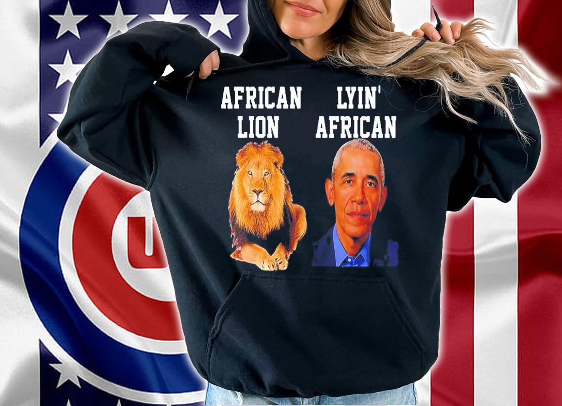 African Lion Lyin African Obama T-Shirt t-shirt hoodie
