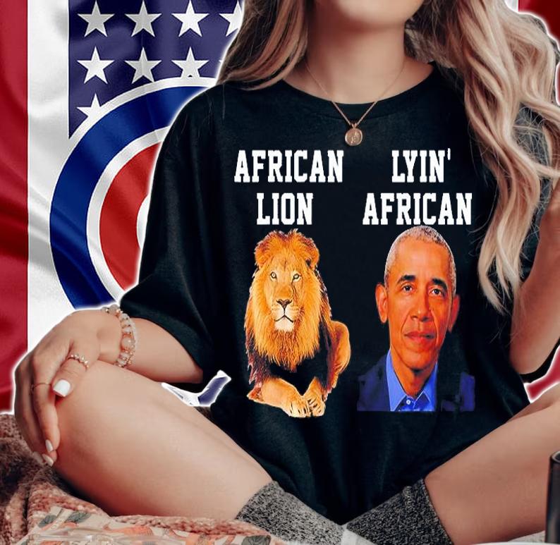African Lion Lyin African Obama T-Shirt t-shirt woman shirt
