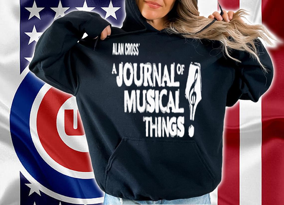 Alan Cross' a journal of musical things shirt t-shirt hoodie