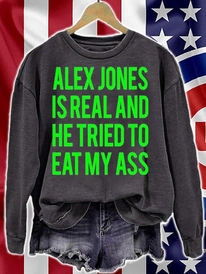 Alex Jones Is Real And He Tried To Eat My Ass T-Shirt t-shirt sweatshirt