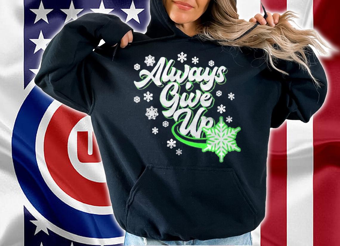 Always give up Christmas T-shirt t-shirt hoodie
