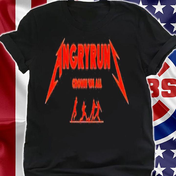 Angry Runs crown 'em all shirt t-shirt shirt