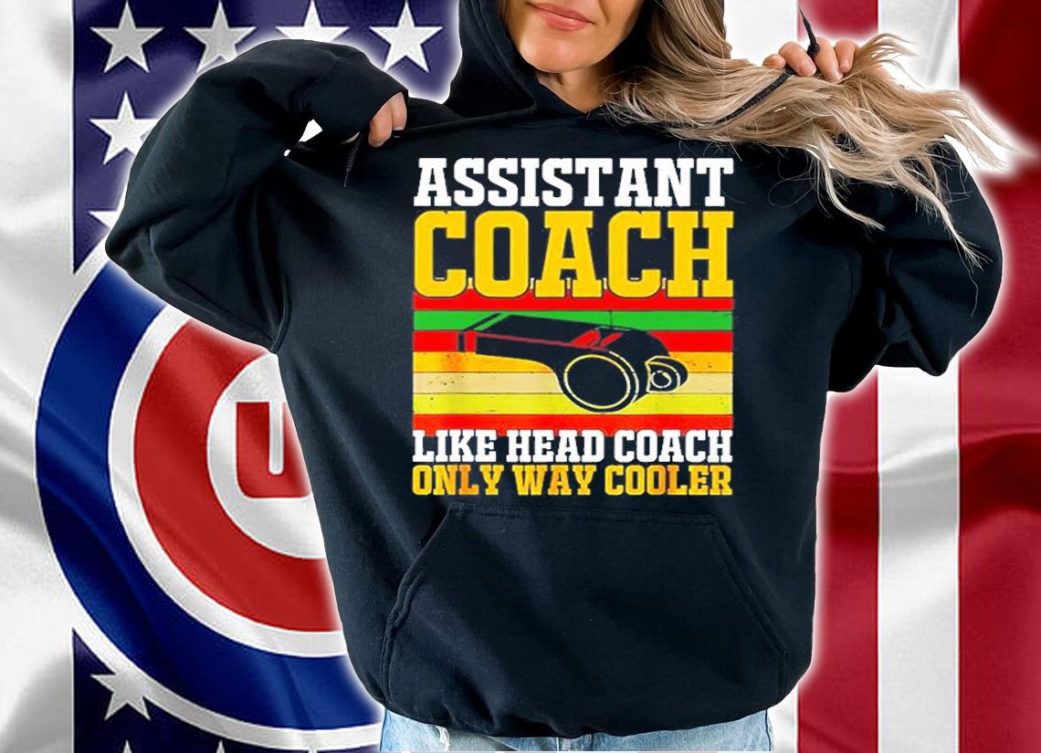 Assistant Coach Like Head Coach Only Way Cooler Soccer Softball Sports T-Shirt t-shirt hoodie
