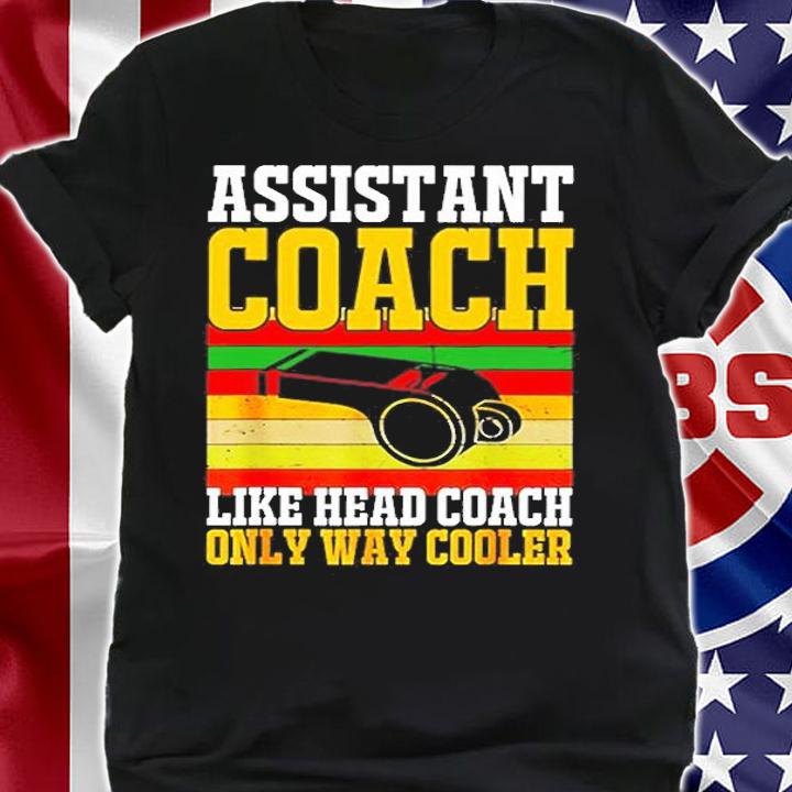 Assistant Coach Like Head Coach Only Way Cooler Soccer Softball Sports T-Shirt t-shirt shirt