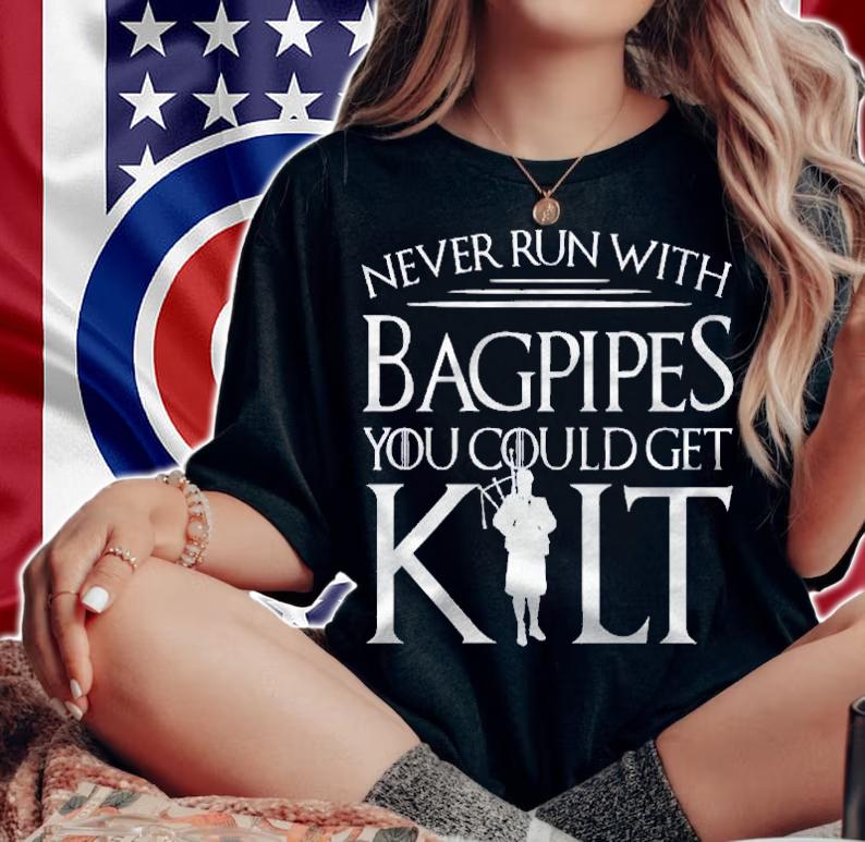 Bagpipe Never Run Get Kilt Scottish Shirt t-shirt woman shirt
