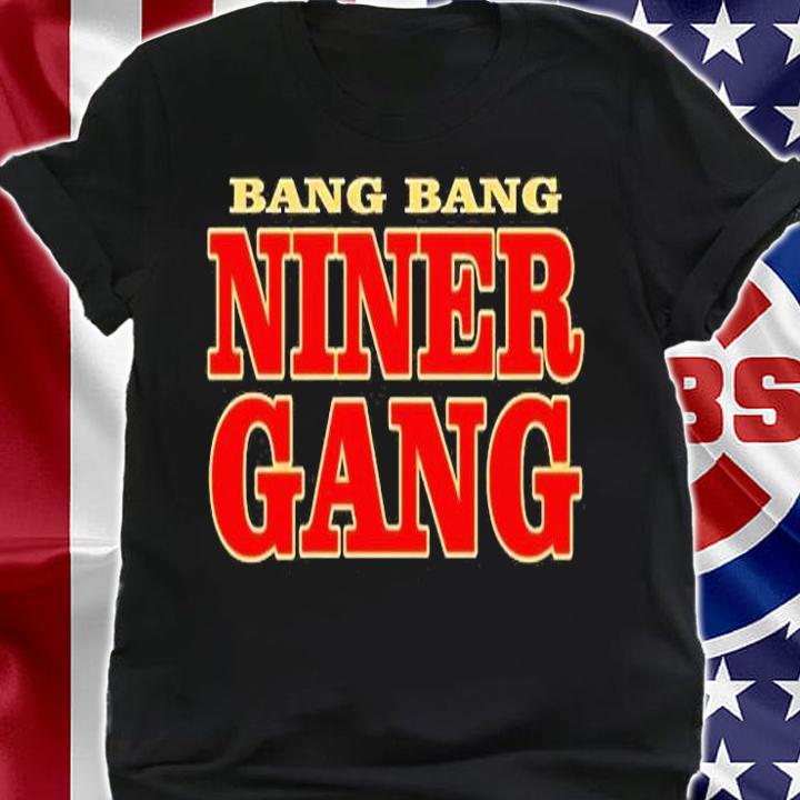 Bang Bang Niner Gang T-Shirt t-shirt shirt