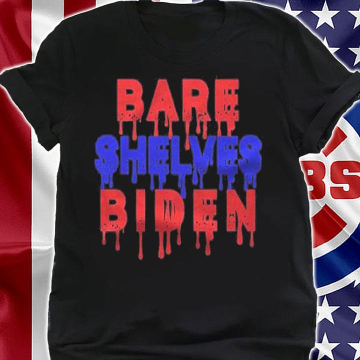 Bare shelves biden shirt t-shirt