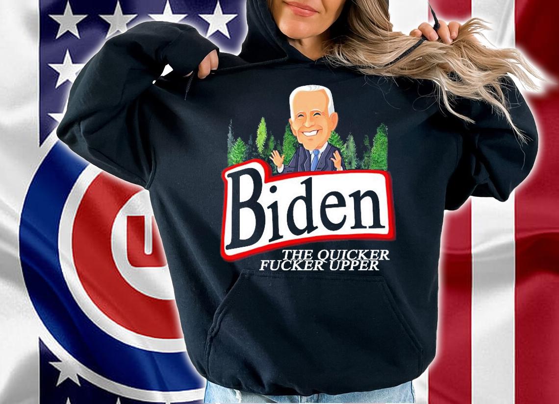 Biden The Quicker Fucker Upper Funny Cartoon T-Shirt t-shirt hoodie