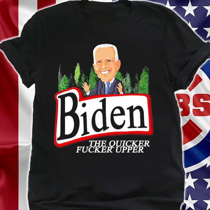 Biden The Quicker Fucker Upper Funny Cartoon T-Shirt t-shirt shirt