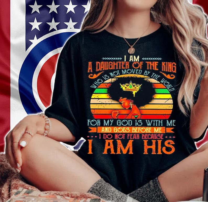 Black Girl I Am A Daughter Of The King Who Is Not Moved By The World Vintage Shirt t-shirt woman shirt