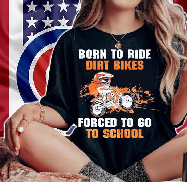 Born To Ride Dirt Bike Forced To Go To School T-Shirt t-shirt