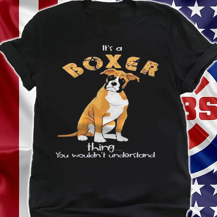 Boxer Dog Lovers Its A Boxer Thing You Wouldnt Understand Shirt t-shirt